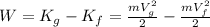 W=K_g-K_f=\frac{mV_g^2}{2}-\frac{mV_f^2}{2}