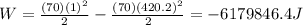 W=\frac{(70)(1)^2}{2}-\frac{(70)(420.2)^2}{2}=-6179846.4 J