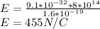E=\frac{9.1*10^{-32}*8*10^{14}}{1.6*10^{-19}} \\E=455N/C