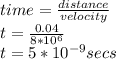 time=\frac{distance }{velocity} \\t=\frac{0.04}{8*10^{6}}\\ t=5*10^{-9}secs