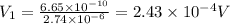 V_1=\frac{6.65\times 10^{-10}}{2.74\times 10^{-6}}=2.43\times 10^{-4} V