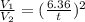 \frac{V_1}{V_2}=(\frac{6.36}{t})^2