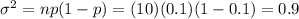 \sigma^2 = np(1-p) = (10)(0.1)(1-0.1) = 0.9