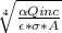 \sqrt[4]{\frac{\alpha Qinc}{\epsilon *\sigma * A} }