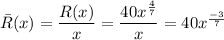 \bar{R}(x) = \dfrac{R(x)}{x} = \dfrac{40x^{\frac{4}{7}}}{x} = 40x^{\frac{-3}{7}}