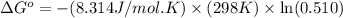 \Delta G^o=-(8.314J/mol.K)\times (298K)\times \ln (0.510)