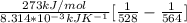 \frac{273kJ/mol}{8.314*10^{-3}kJK^{-1}} [\frac{1}{528}-\frac{1}{564}]