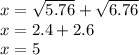 x=\sqrt{5.76} +\sqrt{6.76}\\x =2.4+2.6\\x=5
