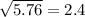 \sqrt{5.76} =2.4