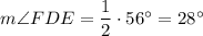 m\angle FDE=\dfrac{1}{2}\cdot 56^{\circ}=28^{\circ}