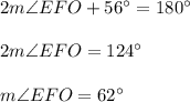 2m\angle EFO+56^{\circ}=180^{\circ}\\ \\2m\angle EFO=124^{\circ}\\ \\m\angle EFO=62^{\circ}