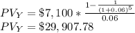 PV_Y=\$7,100*\frac{1-\frac{1}{(1+0.06)^5}}{0.06} \\PV_Y=\$29,907.78