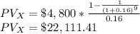 PV_X=\$4,800*\frac{1-\frac{1}{(1+0.16)^9}}{0.16} \\PV_X=\$22,111.41