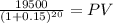 \frac{19500}{(1 + 0.15)^{20} } = PV