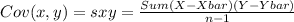 Cov(x,y)=sxy=\frac{Sum(X-Xbar)(Y-Ybar)}{n-1}