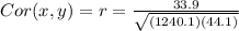 Cor(x,y)=r=\frac{33.9}{\sqrt{(1240.1)(44.1)} }