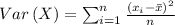 Var\left(X\right)=\sum _{i=1}^n\frac{\left(x_i-\bar{x}\right)^2}{n}