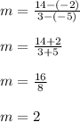 m = \frac{14-(-2)}{3-(-5)}\\\\m = \frac{14+2}{3+5}\\\\m = \frac{16}{8}\\\\m = 2
