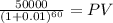 \frac{50000}{(1 + 0.01)^{60} } = PV