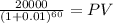 \frac{20000}{(1 + 0.01)^{60} } = PV