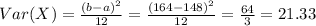 Var(X)= \frac{(b-a)^2}{12}= \frac{(164-148)^2}{12}= \frac{64}{3}= 21.33