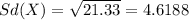 Sd(X)= \sqrt{21.33}= 4.6188