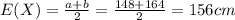 E(X) = \frac{a+b}{2}= \frac{148+164}{2}=156 cm