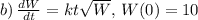 b)\,\frac{dW}{dt}=kt\sqrt{W}, \,W(0)=10