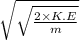 \sqrt{\sqrt{\frac{2 \times K.E}{m}}