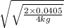 \sqrt{\sqrt{\frac{2 \times 0.0405}{4 kg}}