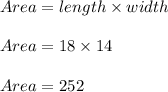 Area = length \times width\\\\Area = 18 \times 14\\\\Area = 252