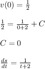v(0)=\frac{1}{2}\\\\\frac{1}{2}=\frac{1}{0+2} +C\\\\C=0\\\\\frac{ds}{dt}=\frac{1}{t+2}
