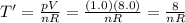 T'=\frac{pV}{nR}=\frac{(1.0)(8.0)}{nR}=\frac{8}{nR}