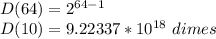 D(64) = 2^{64-1}\\D(10) = 9.22337 *10^{18}\ dimes