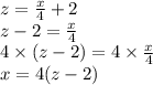 z =  \frac{x}{4}  + 2 \\ z - 2 =  \frac{x}{4}  \\ 4 \times (z - 2) = 4 \times  \frac{x}{4}  \\ x = 4(z - 2)