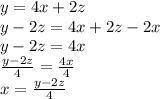 y = 4x + 2z \\ y - 2z = 4x + 2z - 2x \\ y - 2z = 4x \\  \frac{y - 2z}{4}  =  \frac{4x}{4}  \\ x =  \frac{y - 2z}{4}