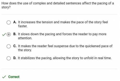 How does the use of complex and detailed sentences affect the pacing of a story? O A. It slows down