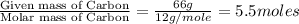 \frac{\text{Given mass of Carbon}}{\text{Molar mass of Carbon}}=\frac{66g}{12g/mole}=5.5moles