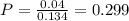 P = \frac{0.04}{0.134} = 0.299