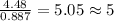 \frac{4.48}{0.887}=5.05\approx 5