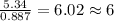 \frac{5.34}{0.887}=6.02\approx 6