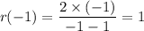 $r(-1)=\frac{2 \times (-1)}{-1-1}=1