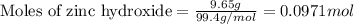 \text{Moles of zinc hydroxide}=\frac{9.65g}{99.4g/mol}=0.0971mol