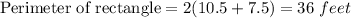 \textrm{Perimeter of rectangle}=2(10.5+7.5)=36\ feet
