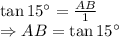 \tan 15^{\circ}=\frac{AB}{1}\\\Rightarrow AB=\tan 15^{\circ}
