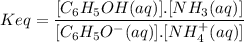 Keq=\dfrac{[C_6H_5OH(aq)].[NH_{3}(aq)]}{[C_6H_5O^-(aq)].[NH_4^+(aq)]}