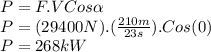 P=F.VCos\alpha \\P=(29400N).(\frac{210m}{23s} ).Cos(0)\\P=268kW