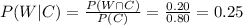 P(W|C)=\frac{P(W\cap C)}{P(C)}=\frac{0.20}{0.80}= 0.25