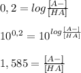 0,2=log\frac{[A-]}{[HA]} \\\\10^{0,2}=10^{log\frac{[A-]}{[HA]} }\\  \\1,585=\frac{[A-]}{[HA]}