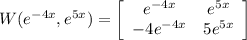 W(e^{-4x},e^{5x})=\left[\begin{array}{cc}e^{-4x}&e^{5x}\\-4e^{-4x}&5e^{5x}\end{array}\right]